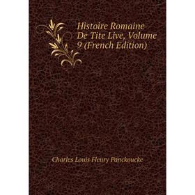 

Книга Histoire Romaine De Tite Live, Volume 9 (French Edition). Charles Louis Fleury Panckoucke