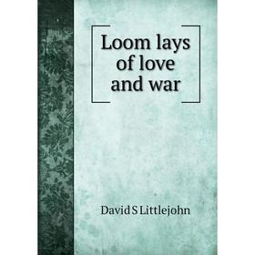 

Книга Loom lays of love and war