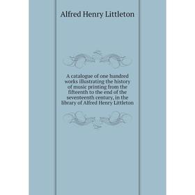 

Книга A catalogue of one hundred works illustrating the history of music printing from the fifteenth to the end of the seventeenth century