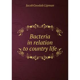 

Книга Bacteria in relation to country life. Jacob Goodale Lipman