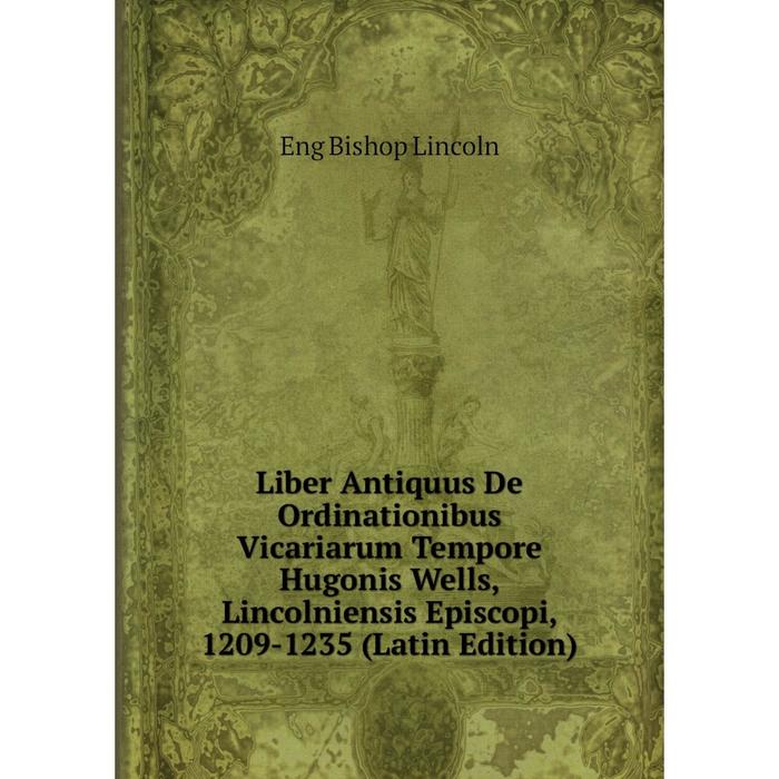 фото Книга liber antiquus de ordinationibus vicariarum tempore hugonis wells, lincolniensis episcopi, 1209-1235 nobel press