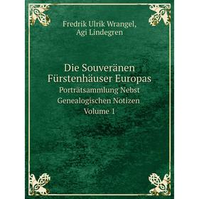 

Книга Die Souveränen Fürstenhäuser Europas Porträtsammlung Nebst Genealogischen Notizen, Volume 1. F.U. Wrangel, Agi Lindegren