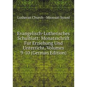 

Книга Evangelisch-Lutherisches Schulblatt: Monatsschrift Fur Erziehung Und Unterricht, Volumes 9-10 (German Edition). Lutheran Church--Missouri Synod