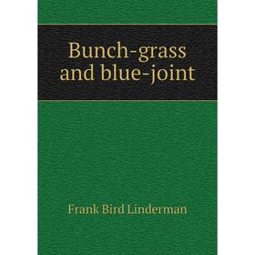 

Книга Bunch-grass and blue-joint. Frank Bird Linderman