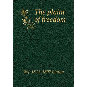

Книга The plaint of freedom. W J. 1812-1897 Linton