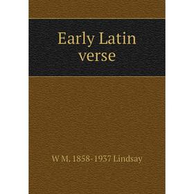 

Книга Early Latin verse. W M. 1858-1937 Lindsay