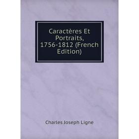 

Книга Caractères Et Portraits, 1756-1812 (French Edition). Charles Joseph Ligne