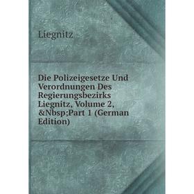 

Книга Die Polizeigesetze Und Verordnungen Des Regierungsbezirks Liegnitz