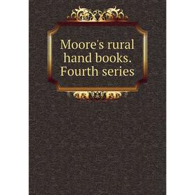 

Книга Moore's rural hand books Fourth series