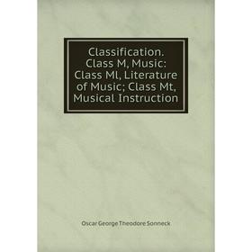 

Книга Classification. Class M, Music: Class Ml, Literature of Music; Class Mt, Musical Instruction