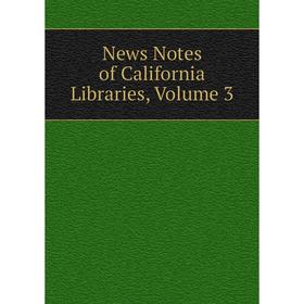 

Книга News Notes of California libraries, Volume 3