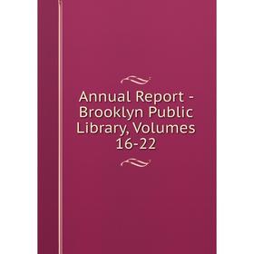 

Книга Annual Report - Brooklyn Public Library, Volumes 16-22