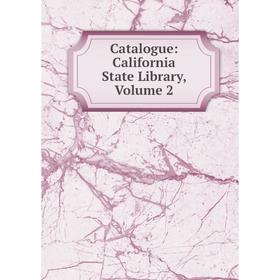

Книга Catalogue: California State Library, Volume 2