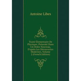 

Книга Traité Élementaire De Physique: Présenté Dans Un Ordre Nouveau, D'après Les Découvertes Modernes
