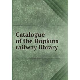 

Книга Catalogue of the Hopkins railway library