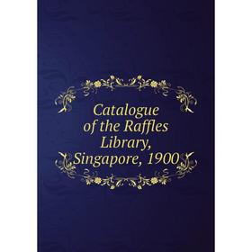 

Книга Catalogue of the Raffles Library, Singapore, 1900