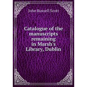 

Книга Catalogue of the manuscripts remaining in Marsh's Library, Dublin