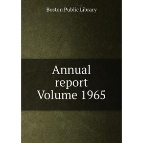 

Книга Annual report Volume 1965. Boston Public Library