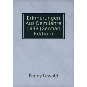 

Книга Erinnerungen Aus Dem Jahre 1848 (German Edition). Fanny Lewald