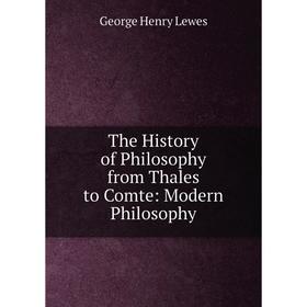 

Книга The History of Philosophy from Thales to Comte: Modern Philosophy