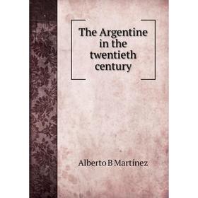 

Книга The Argentine in the twentieth century