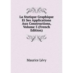

Книга La Statique Graphique Et Ses Applications Aux Constructions, Volume 5