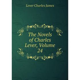 

Книга The Novels of Charles Lever. Volume 24. Lever Charles James
