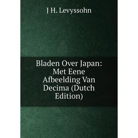 

Книга Bladen Over Japan: Met Eene Afbeelding Van Decima (Dutch Edition). J H. Levyssohn