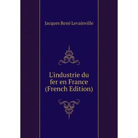 

Книга L'industrie du fer en France