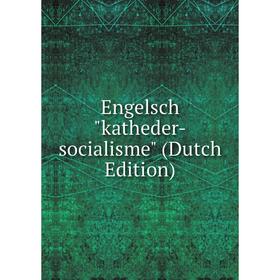 

Книга Engelsch katheder-socialisme (Dutch Edition)