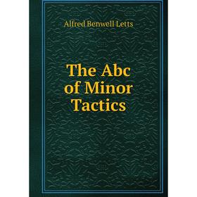 

Книга The Abc of Minor Tactics. Alfred Benwell Letts