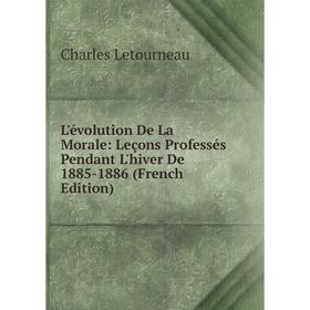 

Книга L'évolution De La Morale: Leçons Professés Pendant L'hiver De 1885-1886