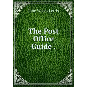

Книга The Post Office Guide. John Weeds Lettis