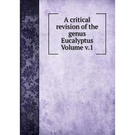 

Книга A critical revision of the genus Eucalyptus. Volume v.1