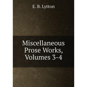 

Книга Miscellaneous Prose Works, Volumes 3-4