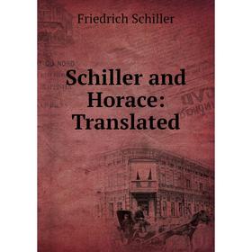 

Книга Schiller and Horace: Translated. Schiller Friedrich