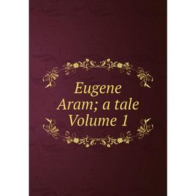 

Книга Eugene Aram; a tale. Volume 1