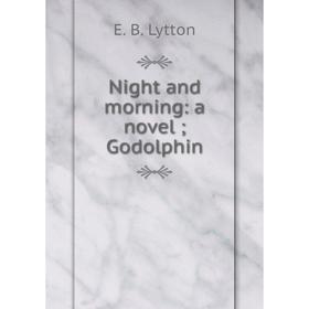 

Книга Night and morning: a novel; Godolphin