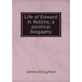 

Книга Life of Edward H Rollins; a political biogaphy