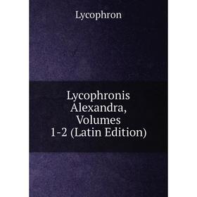 

Книга Lycophronis Alexandra, Volumes 1-2
