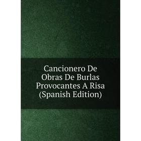 

Книга Cancionero De Obras De Burlas Provocantes A Risa (Spanish Edition)
