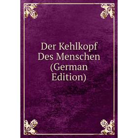 

Книга Der Kehlkopf Des Menschen (German Edition)