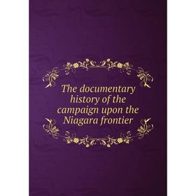

Книга The documentary history of the campaign upon the Niagara frontier