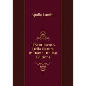 

Книга Il Sentimento Della Natura in Dante (Italian Edition). Apollo Lumini