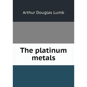 

Книга The platinum metals. Arthur Douglas Lumb