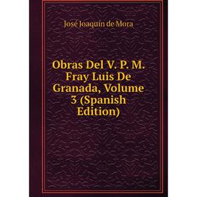 

Книга Obras Del V P M Fray Luis De Granada, Volume 3