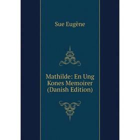 

Книга Mathilde: En Ung Kones Memoirer (Danish Edition)