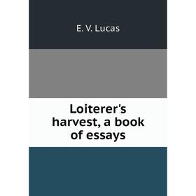 

Книга Loiterer's harvest, a book of essays