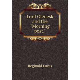 

Книга Lord Glenesk and the Morning post