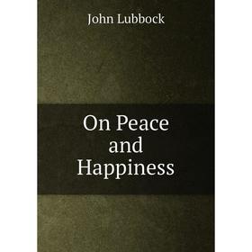 

Книга On Peace and Happiness